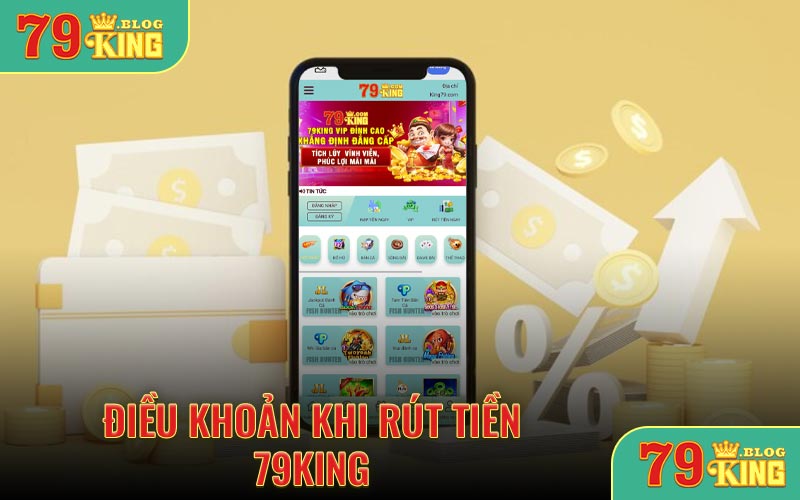Điều khoản khi rút tiền 79KING