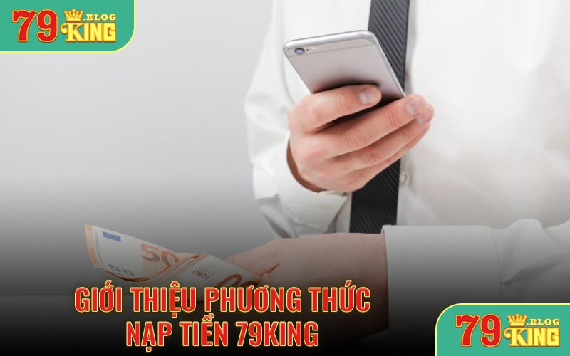 Giới thiệu phương thức nạp tiền 79KING
