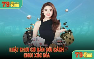 Luật chơi cơ bản với cách chơi xóc đĩa