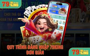 Quy trình đăng nhập 79KING đơn giản