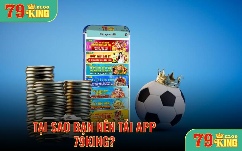 Tại sao bạn nên tải app 79KING