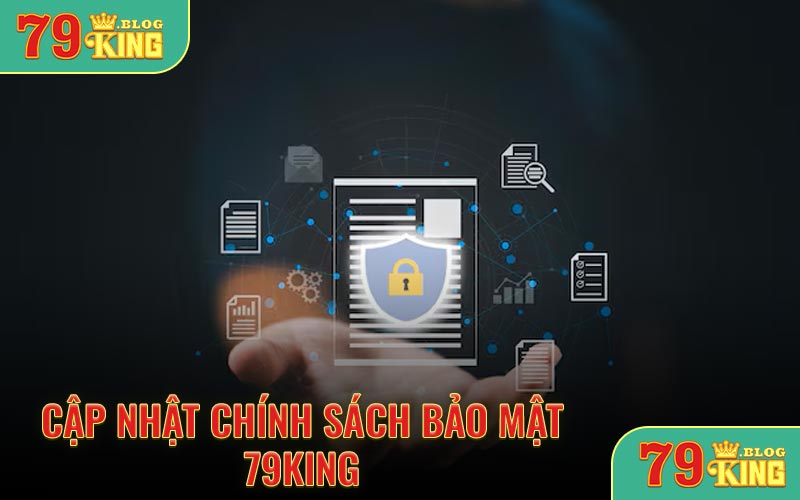 cập nhật chính sách bảo mật 79KING
