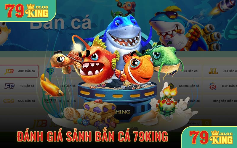 Đánh giá sảnh bắn cá 79KING