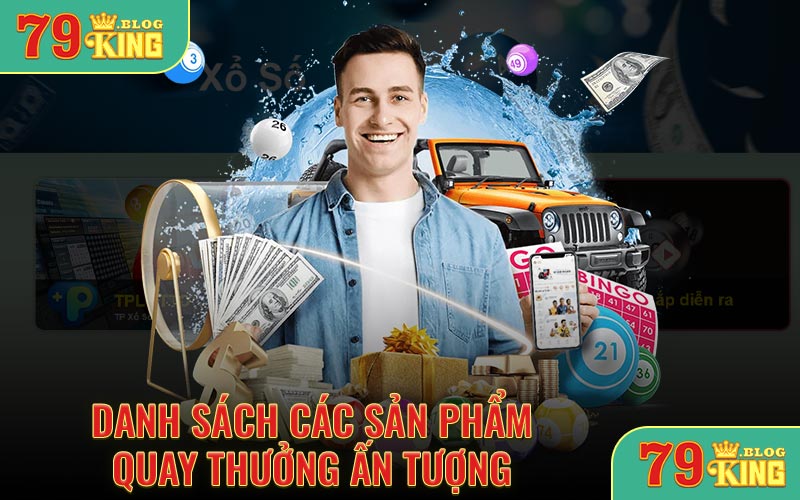 Danh sách các sản phẩm quay thưởng ấn tượng