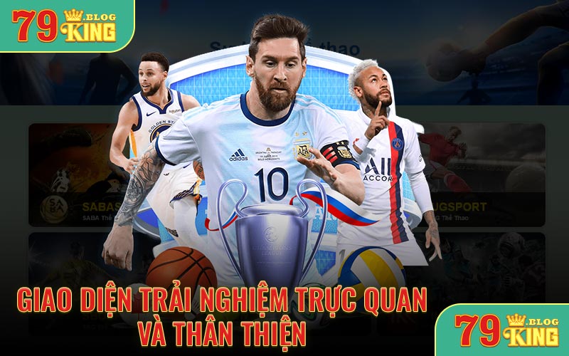 Giao diện trải nghiệm trực quan và thân thiện