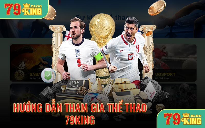 Hướng dẫn tham gia thể thao 79KING