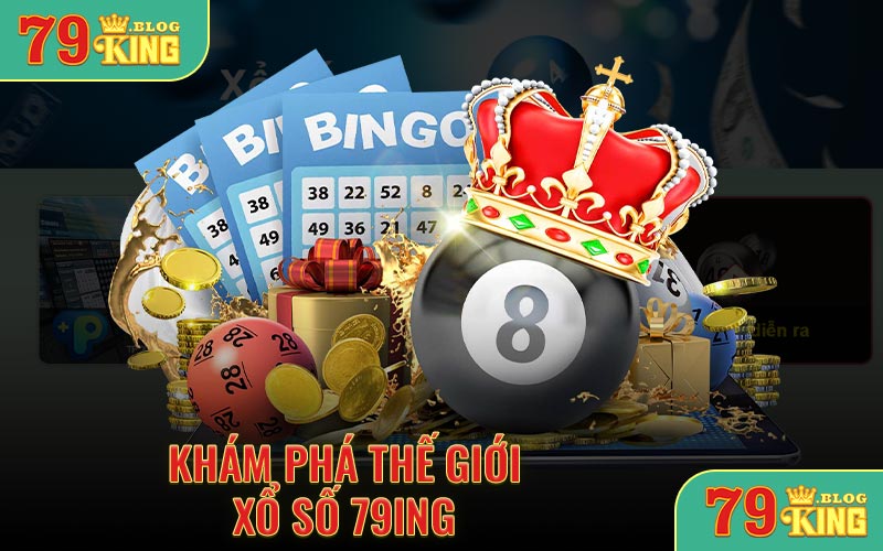 Khám phá thể giới xổ số 79KING