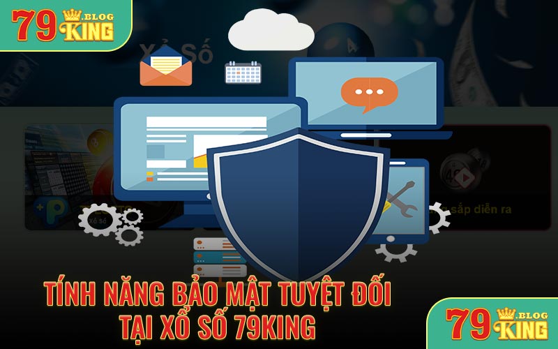 Tính năng bảo mật tuyệt đối tại 79KING