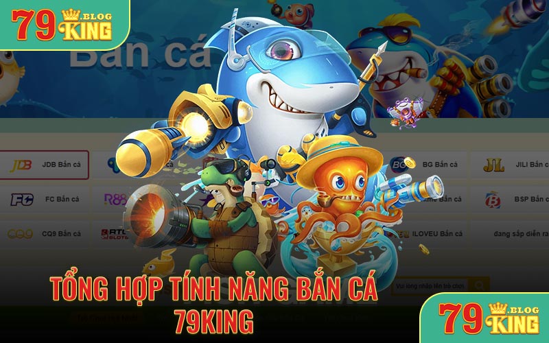 Tổng hợp tính năng bắn cá 79KING