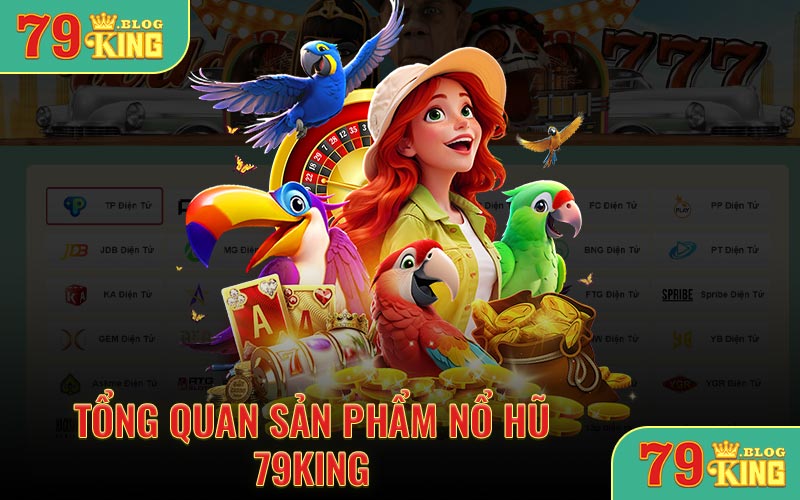 Tổng quan sản phẩm nổ hũ 79KING